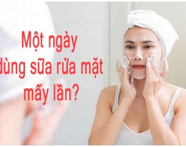 1 ngày dùng sữa rửa mặt mấy lần là đủ sạch da?