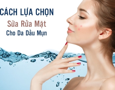 Sữa rửa mặt da dầu và thành phần quan trọng giúp da mịn màng